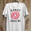 Donut Judge Me T-Shirt