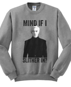 Draco Malfoy Mind If I Slither In Sweatshirt KM