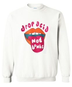 Drop Acid Not Bombs Sweatshirt ZNF08