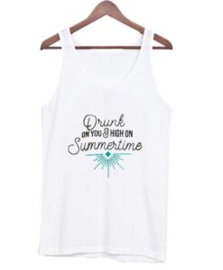 Drunk On You And High On Summertime Tank Top ZNF08