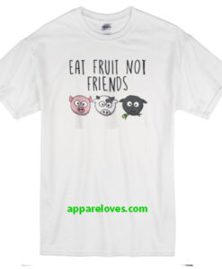 Eat Fruit Not Friends Vegan T-Shirt thd