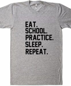 Eat School Practice Sleep Repeat T-Shirt