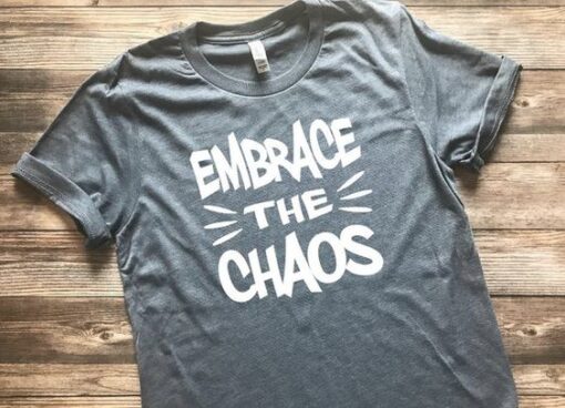 Embrace the Chaos Shirt ZNF08