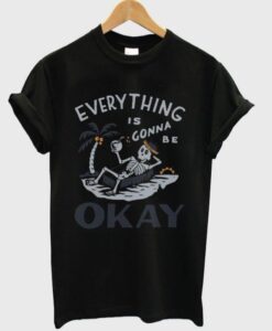 Everything Is Gonna Okay T-Shirt