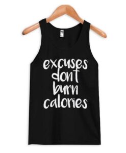 Excuses Dont Burn CAlories Tank Top ZNF08