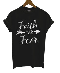 Faith Over Fear T Shirt