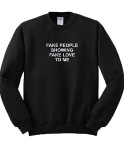 Fake People Showing Fake Love To Me Sweatshirt