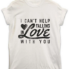 Falling in Love With You T Shirt THD