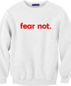 Fear Not Sweatshirt