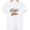 Feelin Fine T Shirt