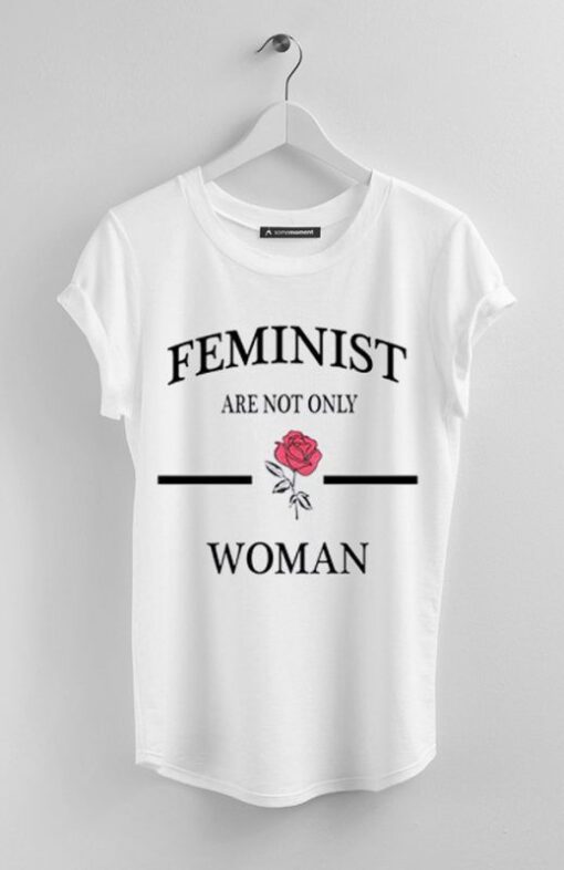 Feminist Are Not Only Rose Woman T-Shirt ZNF08