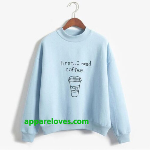 First I Need Coffe Sweatshirt thd