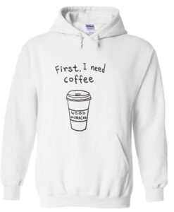 First i need coffee good morning Hoodie thd