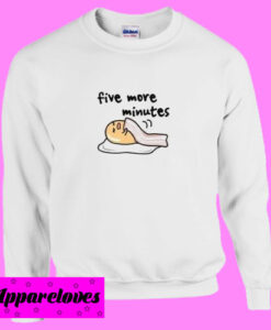 Five More Minutes Sweatshirt