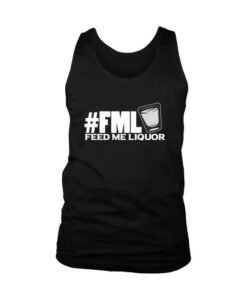 Fml Feed Me Liquor Men's Tank Top AY