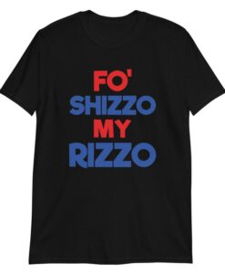 Fo Shizzo My Rizzo, My rizzo Shirt, Anthony Rizzo Tshirt