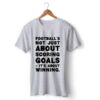 Football NOT JUST ABOUT SCORING T-Shirt THD