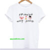 Friends Not Food Vegan Runway Trend T-Shirt thd