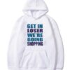 Get In Loser We’re Going Shopping Hoodie