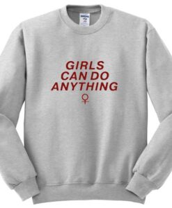 Girls Can Do Anything Sweatshirt