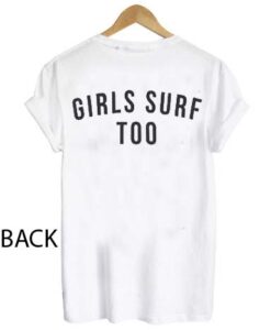 Girls surf too T Shirt Size S,M,L,XL,2XL,3XL