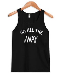 Go All The Way Tank Top