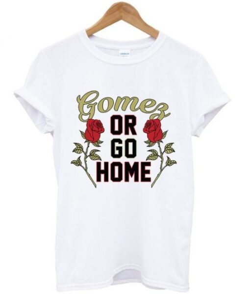 Gomez or Go Home Unisex T-shirt ZNF08