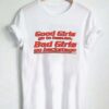 Good Girls go to heaven Backstage T Shirt Size S,M,L,XL,2XL,3XL