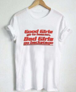 Good Girls go to heaven Backstage T Shirt Size S,M,L,XL,2XL,3XL