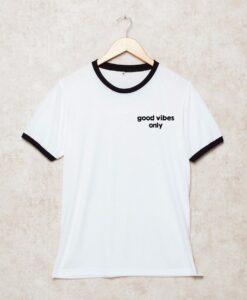 Good vibes only Shirts Ringer THD