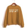 HOW YOU DOIN SWEATSHIRT ZNF08