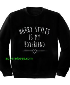 Harry styles is my boyfriend sweatshirt thd