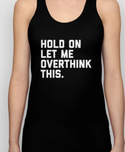 Hold On Overthink This Unisex Tank Top THD