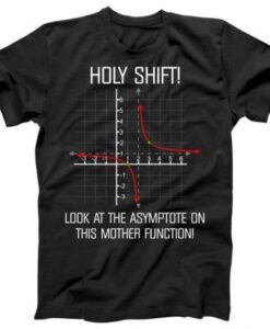 Holy Shift Curve Funny Math Joke- T-Shirt