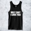 Holy Shit I Love You Tanktop ZNF08