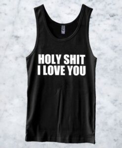 Holy Shit I Love You Tanktop ZNF08