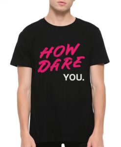 How Dare You Greta Thunberg T-Shirt