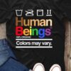 Human Beings Colors May Vary T-shirt