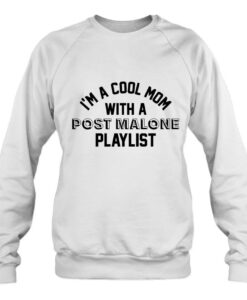 I Am A Cool Mom With A Post Malone Playlist SWEATSHIRT THD