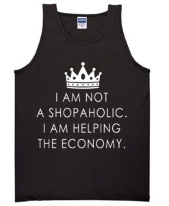 I Am Not A Shopaholic I Am Helping The Economy Tanktop