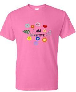 I Am Sensitive T Shirt