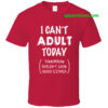 I Can't Adult Today - Tomorrow Doesn't Look Good Either T-shirt THD