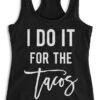 I DO IT FOR THE TACOS Black Racerback Tank Top ZNF08