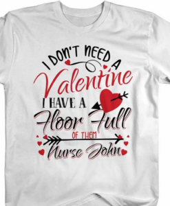 I DONT NEED Shirts Floor Full Of Valentines TShirt THD