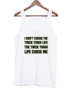 I Didn't Choose The Thick Thigh Life Tanktop ZNF08