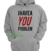 I Have a Problem Hoodie thd