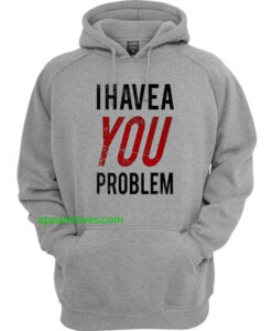 I Have a Problem Hoodie thd