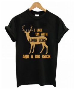 I Like em With Long Legs and a Big Rack T-Shirt