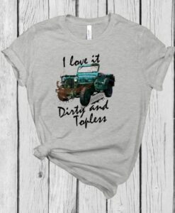 I Love It Dirty Topless Tshirt ZNF08