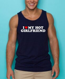 I Love My Hot Girlfriend Tank top